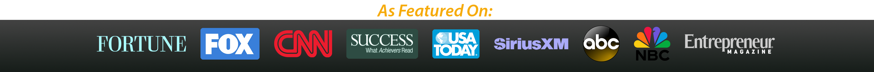 As featured on Fortune, FOX, CNN, SUCCESS, USA Today, SiriusXM, ABC, NBC, Entrepreneur
